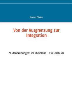 Paperback Von der Ausgrenzung zur Integration: 'Judenordnungen' im Rheinland - Ein Lesebuch [German] Book