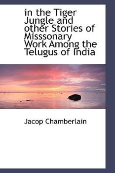 Paperback In the Tiger Jungle and Other Stories of Misssonary Work Among the Telugus of India Book