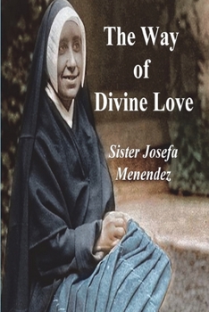 Paperback The Way of Divine Love: Or the Message of the Sacred Heart to the World, and a Short Biography of His Messenger Book