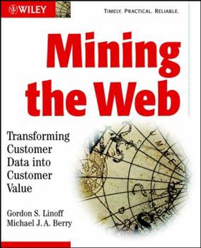 Paperback Mining the Web: Transforming Customer Data Into Customer Value Book