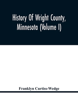 Paperback History Of Wright County, Minnesota (Volume I) Book