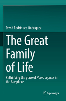 The Great Family of Life: Rethinking the place of Homo sapiens in the Biosphere