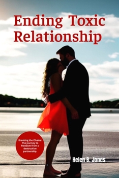Paperback Ending Toxic Relationship: Breaking the chains: The journey to freedom from a destructive partner Book