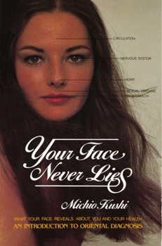 Paperback Your Face Never Lies: What Your Face Reveals about You and Your Health, an Introduction to Oriental Diagnosis Book
