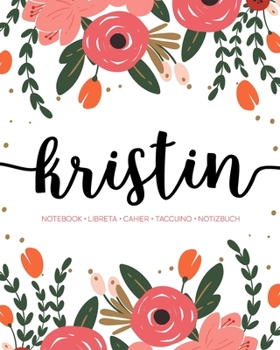 Kristin: Notebook | Libreta | Cahier | Taccuino | Notizbuch: 110 pages paginas seiten pagine: Modern Florals First Name Notebook in Coral, Pink & Orange on White ACH259c