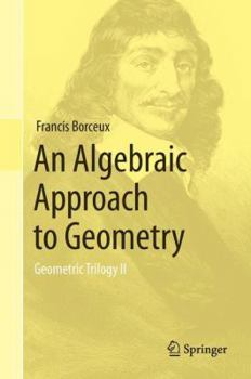 Hardcover An Algebraic Approach to Geometry: Geometric Trilogy II Book