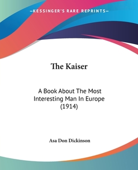 Paperback The Kaiser: A Book About The Most Interesting Man In Europe (1914) Book