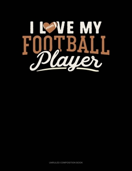 Paperback I Love My Football Player: Unruled Composition Book