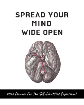 Paperback Spread Your Mind Wide Open: 2020 Planner For The Self-Identified Sapiosexual: Perfect Gift/Must Have For Those Who Are Sexually Attracted to Intel Book