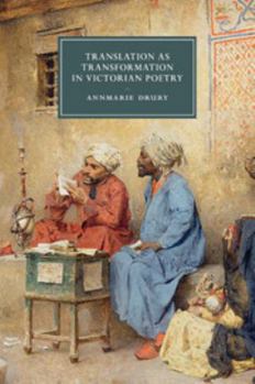 Translation as Transformation in Victorian Poetry - Book  of the Cambridge Studies in Nineteenth-Century Literature and Culture