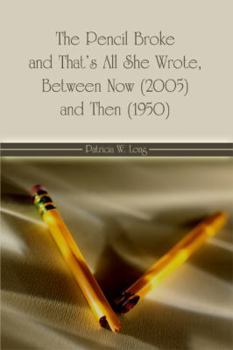 Paperback The Pencil Broke and That's All She Wrote, Between Now (2005) and Then (1950) Book