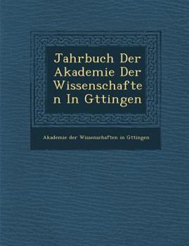 Jahrbuch Der Akademie Der Wissenschaften in G Ttingen