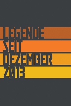 Legende seit Dezember 2013: ein Geschenk für legendäre Menschen,120-zeiliges Notizbuchjournal (15x23cm), German Edition.