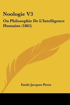 Paperback Noologie V3: Ou Philosophie De L'Intelligence Humaine (1865) [French] Book