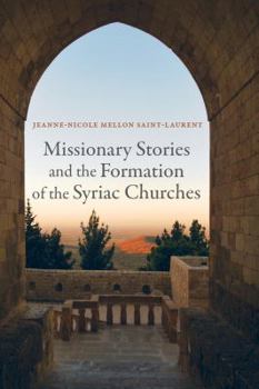 Hardcover Missionary Stories and the Formation of the Syriac Churches: Volume 55 Book