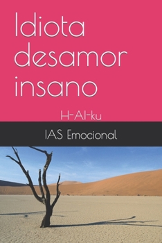 Paperback Idiota desamor insano: H-AI-ku [Spanish] Book