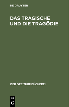 Hardcover Das Tragische Und Die Tragödie: Grundsätzliche Äußerungen Deutscher Denker Und Dichter [German] Book