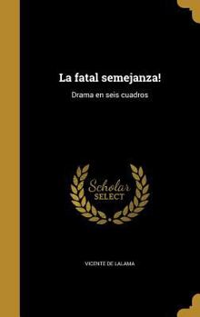 Hardcover La fatal semejanza!: Drama en seis cuadros [Spanish] Book