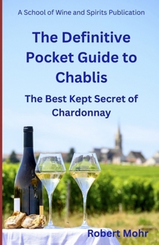 Paperback The Definitive Pocket Guide to Chablis: The Hidden Secret of Chardonnay Book