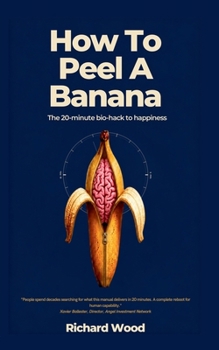 Paperback How to Peel a Banana: The 20-Minute Bio-Hack to Happiness Book