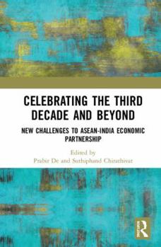 Hardcover Celebrating the Third Decade and Beyond: New Challenges to Asean-India Economic Partnership Book