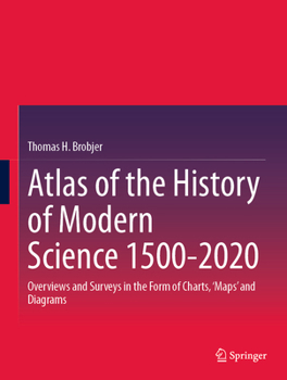 Hardcover Atlas of the History of Modern Science 1500-2020: Overviews and Surveys in the Form of Charts, 'Maps' and Diagrams Book