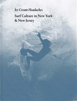 Hardcover Ice Cream Headaches: Surf Culture in New York & New Jersey Book