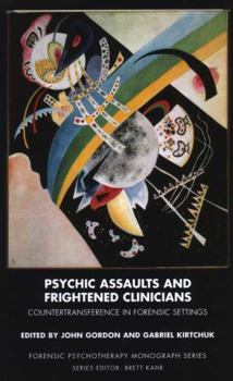 Paperback Psychic Assaults and Frightened Clinicians: Countertransference in Forensic Settings (The Forensic Psychotherapy Monograph Series) Book