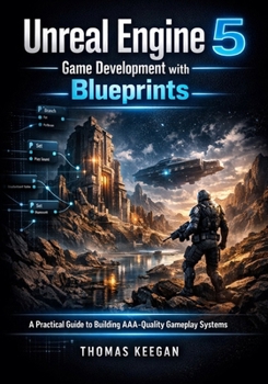 Paperback Unreal Engine 5 Game Development with Blueprints: A Practical Guide to Building AAA-Quality Gameplay Systems Book