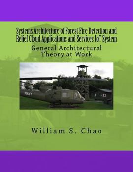 Paperback Systems Architecture of Forest Fire Detection and Relief Cloud Applications and Services IoT System: General Architectural Theory at Work Book