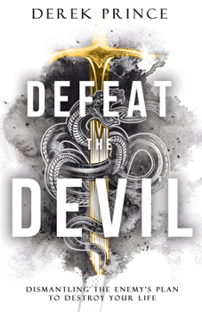 Paperback Defeat the Devil: Dismantling the Enemy's Plan to Destroy Your Life Book