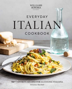 Hardcover Everyday Italian Cookbook: 90+ Favorite Recipes for La Cucina Italiana (Italian Recipes, Italian Cookbook, Williams-Sonoma Cookbook) Book