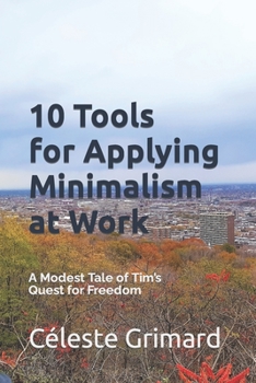 Paperback 10 Tools for Applying Minimalism at Work: A Modest Tale of Tim's Quest for Freedom Book