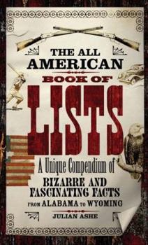Paperback The All-American Book of Lists: A Unique Compendium of Bizarre and Fascinating Facts from Alabama to Wyoming Book