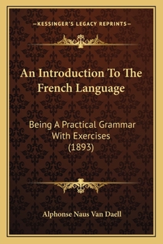 Paperback An Introduction To The French Language: Being A Practical Grammar With Exercises (1893) Book
