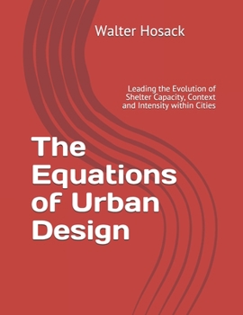 Paperback The Equations of Urban Design: Leading the Evolution of Shelter Capacity, Context and Intensity within Cities Book