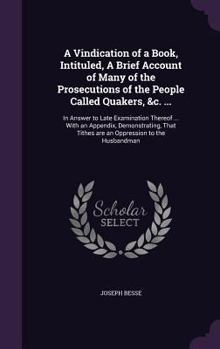 Hardcover A Vindication of a Book, Intituled, A Brief Account of Many of the Prosecutions of the People Called Quakers, &c. ...: In Answer to Late Examination T Book