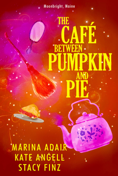 The Café Between Pumpkin and Pie - Book #3 of the Moonbright, Maine