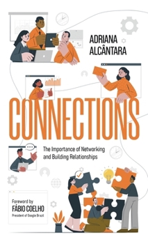 Connections : Your Professional Journey Starts with the Importance of Networking and Building Relationships