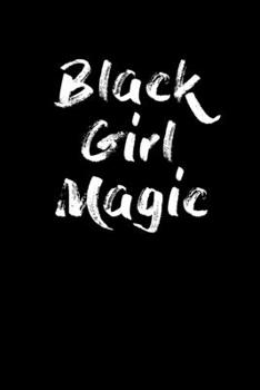 Black Girl Magic: Journal / Notebook / Diary Gift - 6”x9” - 120 pages - White Lined Paper - Matte Cover"