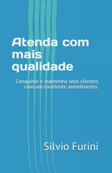 Paperback Atenda com mais qualidade: Conquiste e mantenha seus clientes com um excelente atendimento. [Portuguese] Book