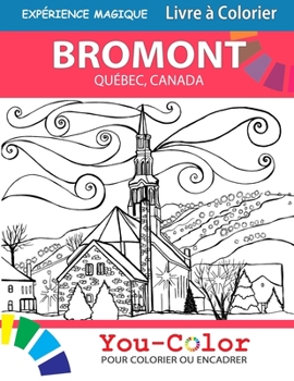 Paperback Bromont Expérience Magique: Livre à colorier: Bromont, Quebec Coloring Book - 2nd Edition - Bilingual Book