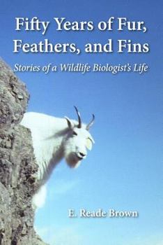 Fifty Years of Fur, Feather, and Fins: Stories of a Wildlife Biologist's Life