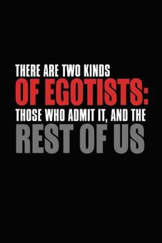 There Are Two Kinds of Egotists: Those Who Admit It, and the Rest of Us : Bitchy Smartass Quotes - Funny Gag Gift for Work or Friends - Cornell Notebook for School or Office