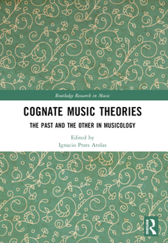 Cognate Music Theories: The Past and the Other in Musicology