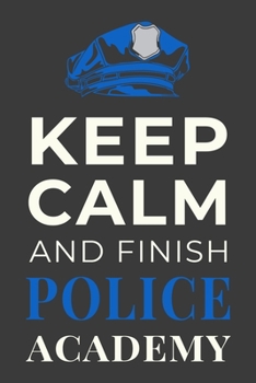 Paperback Keep Calm and Finish Police Academy: Funny Police School Student Journal Notebook Gift Book