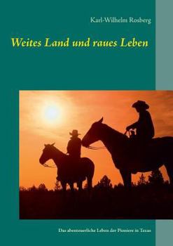 Paperback Weites Land und raues Leben: Das abenteuerliche Leben der Pioniere in Texas [German] Book