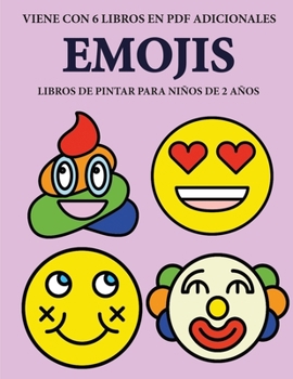 Libros de pintar para niños de 2 años (Emojis): Este libro tiene 40 páginas para colorear con líneas extra gruesas que sirven para reducir la ... el control del láp (Spanish Edition)