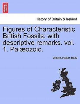 Paperback Figures of Characteristic British Fossils: With Descriptive Remarks. Vol. 1. Palaeozoic. Book