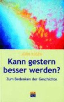 Hardcover Kann gestern besser werden?: Essays zum Bedenken der Geschichte [German] Book